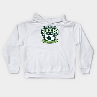 A Day Without Soccer Kids Hoodie